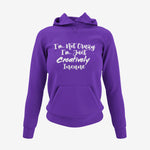 I'm Not Crazy, I'm Just Creatively Insane Hoodie